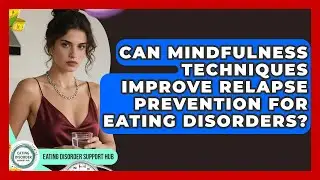 Can Mindfulness Techniques Improve Relapse Prevention for Eating Disorders?