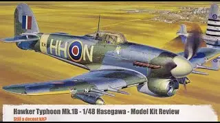 Hawker Typhoon Mk. IB - 1/48 Hasegawa Model Kit Review - Still A Nice Kit?