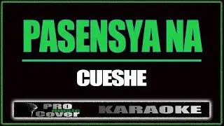 Pasensya na - CUESHE (KARAOKE)