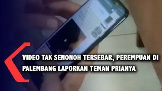 Video Tak Senonoh Tersebar, Perempuan Di Palembang Laporkan Teman Prianya