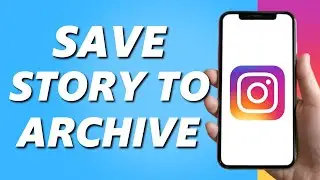 How to Save Instagram Story to Archive (Full Guide)