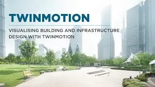 Visualising Building and Infrastructure Design with Twinmotion