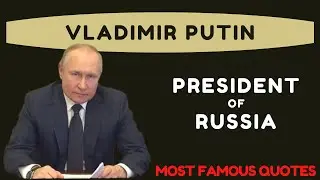 Vladimir Putin, PRESIDENT OF RUSIA.. Best Quotes, ENJOY IT...