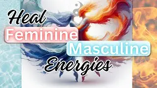 Heal Your Wounded Masculine & Feminine Energies | Philosophy | Traits | Benefits