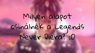 Csináljunk alapot a Legends Never Diera!