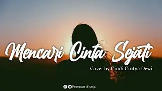 Mencari Cinta Sejati (Cakra Khan) - Cover Cindi Cintya Dewi [Lirik] || Ost. Rudy Habibie