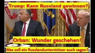 Trump and Orban: Can Ukraine win? Orban is ensuring that Russia wins...