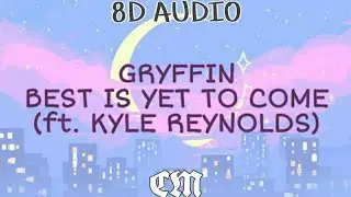 Gryffin - Best Is Yet To Come (with Kyle Reynolds) (8D Audio)