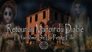 #Retour Au #Manoir Du Diable LE FANTÔME DE LA PETITE FILLE #E.S.P.R.I#TCI#Enquête#Expérience