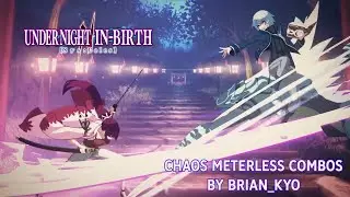 UNDER NIGHT IN-BIRTH II Sys:Celes - Chaos Meterless Combos