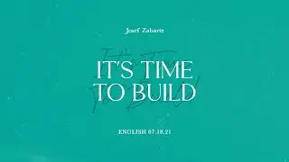 It's Time to Build | Pastor Josef Zabarte
