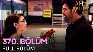 Ah Kalbim 370. Bölüm