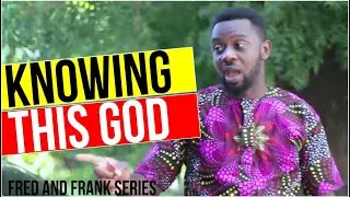 Knowing This God || A Faith Based Short Movie (Fred and Frank Series)