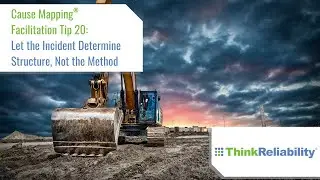 Cause Mapping® Facilitation Tip 20: Let the Incident Determine Structure, Not the Method