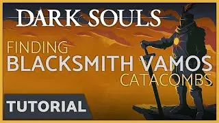 Dark Souls - How to Find the Blacksmith Vamos in the Catacombs