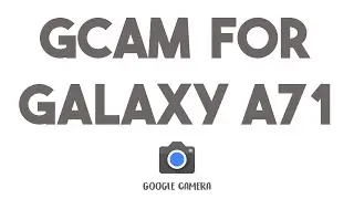 HOW TO INSTALL GCAM ON SAMSUNG GALAXY A71