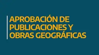 Aprobación de Publicaciones y Obras Geográficas