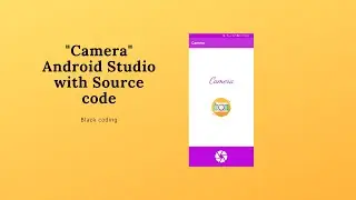 How to create Camera in android studio with source code