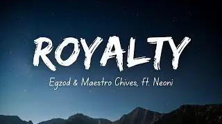 Egzod & Maestro Chives - Royalty (Lyrics) ft. Neoni