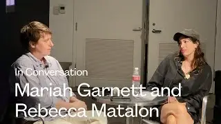 In Conversation | Mariah Garnett and Rebeccca Matalon