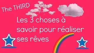 Les 3 choses à savoir pour réaliser ses rêves