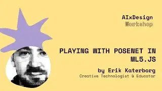 AIxDesign Workshop: Playing with PoseNet in ML5 with Erik Katerborg