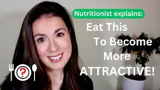 Food Can Make You More Attractive: So Eat This! | Evidence-Based