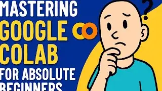 Mastering Google Colab for Absolute Beginners: Step-by-Step Guide to Coding in the Cloud
