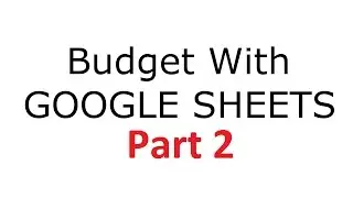 Create a Budget With Google Sheets Part 02