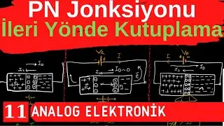 11) PN Jonksiyonu-İleri Yönde Kutuplama (Forward Bias)