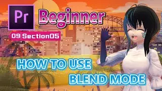 【No.09-05】【Premiere Pro】[Beginner] HOW TO USE BLEND MODE