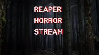 Reaper Horror Stream