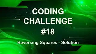Coding Challenge #18 – Reversing Squares - SOLUTION