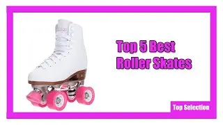 Top 5 Best Roller Skates You can buy 2021