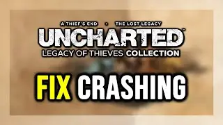 How to FIX UNCHARTED: Legacy of Thieves Crashing, Not Launching, Freezing, Not Loading, Black Screen