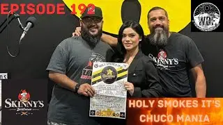 EPISODE 192- HOLY SMOKES IT'S CHUCO MANIA