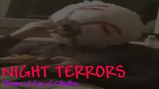 NIGHT TERRORS ~ Theme of Eye of Cthulhu (+FLP)