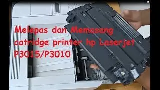 Cara Melepas dan Memasang catridge printer hp Laserjet P3015/P3010