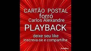 CARTÃO  POSTAL FORRÓ, PLAYBACK, CARLOS ALEXANDRE