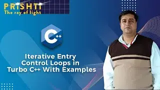 Iterative Entry Control Loops in Turbo C++ With Examples By Harish Khyani Sir