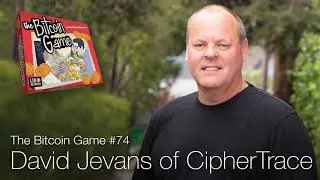 The Bitcoin Game #74: David Jevans of CipherTrace