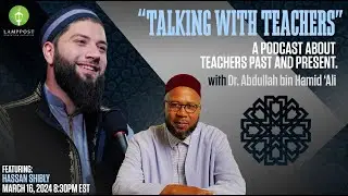Talking With Teachers-Episode Nine-Ustadh Hassan Shibly