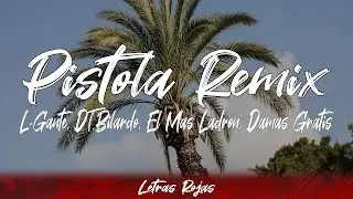 L-Gante, DT.Bilardo, El Mas Ladron, Damas Gratis - Pistola Remix (letra)