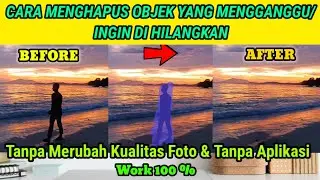 Cara Menghilangkan Objek Yang Mengganggu Di Foto Tanpa Aplikasi
