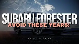 Subaru Forester - Avoid These Years!