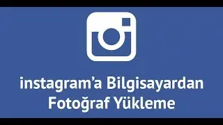 Bilgisayardan instagram'a Fotoğraf Yükleme