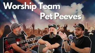 Worship Team Pet Peeves
