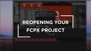Reopening Your FCPX Project | Working with Remote Editors