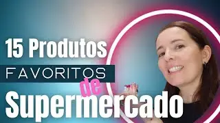 ☆15 PRODUTOS FAVORITOS DE SUPERMERCADO☆|