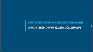 Öğretim Elemanının Ödevleri Değerlendirmesi ve Ödev Teslim Durum Bilgisini Görüntüleme